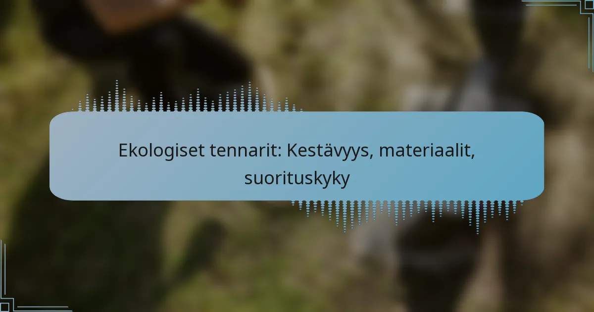 Ekologiset tennarit: Kestävyys, materiaalit, suorituskyky
