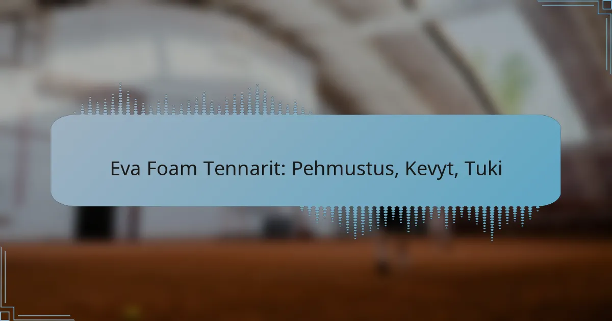 Eva Foam Tennarit: Pehmustus, Kevyt, Tuki