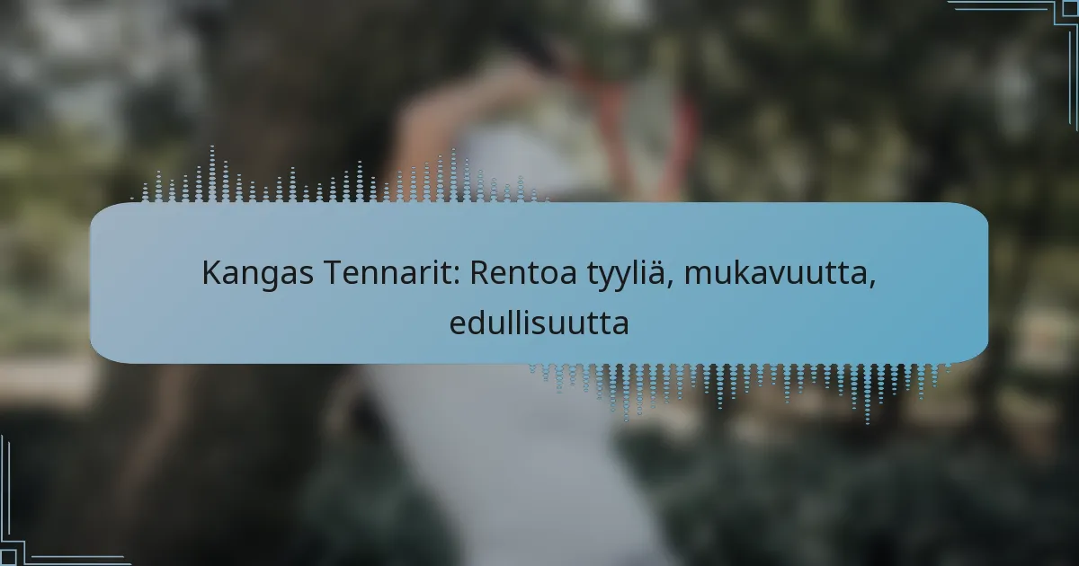 Kangas Tennarit: Rentoa tyyliä, mukavuutta, edullisuutta