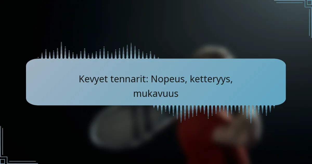 Kevyet tennarit: Nopeus, ketteryys, mukavuus