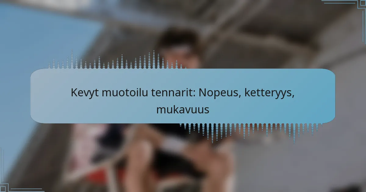Kevyt muotoilu tennarit: Nopeus, ketteryys, mukavuus