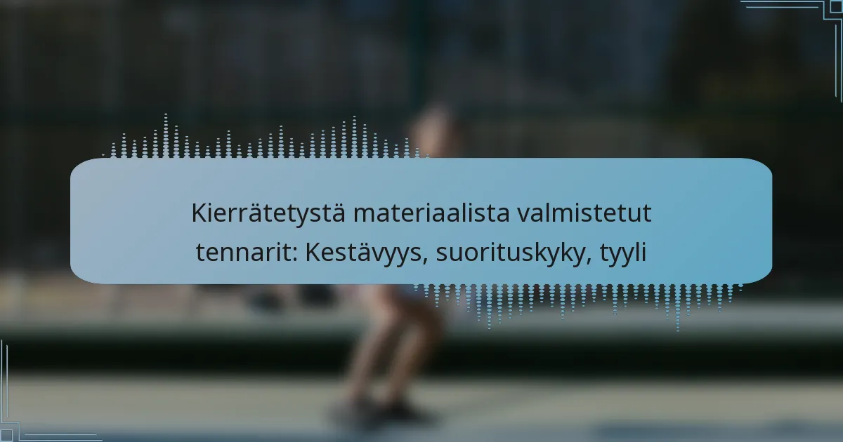 Kierrätetystä materiaalista valmistetut tennarit: Kestävyys, suorituskyky, tyyli