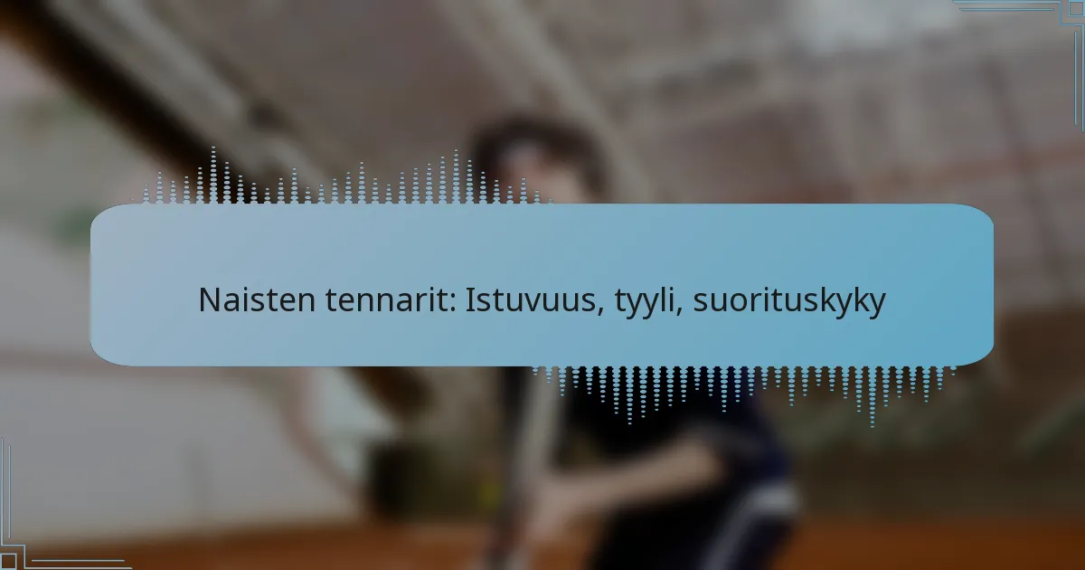 Naisten tennarit: Istuvuus, tyyli, suorituskyky
