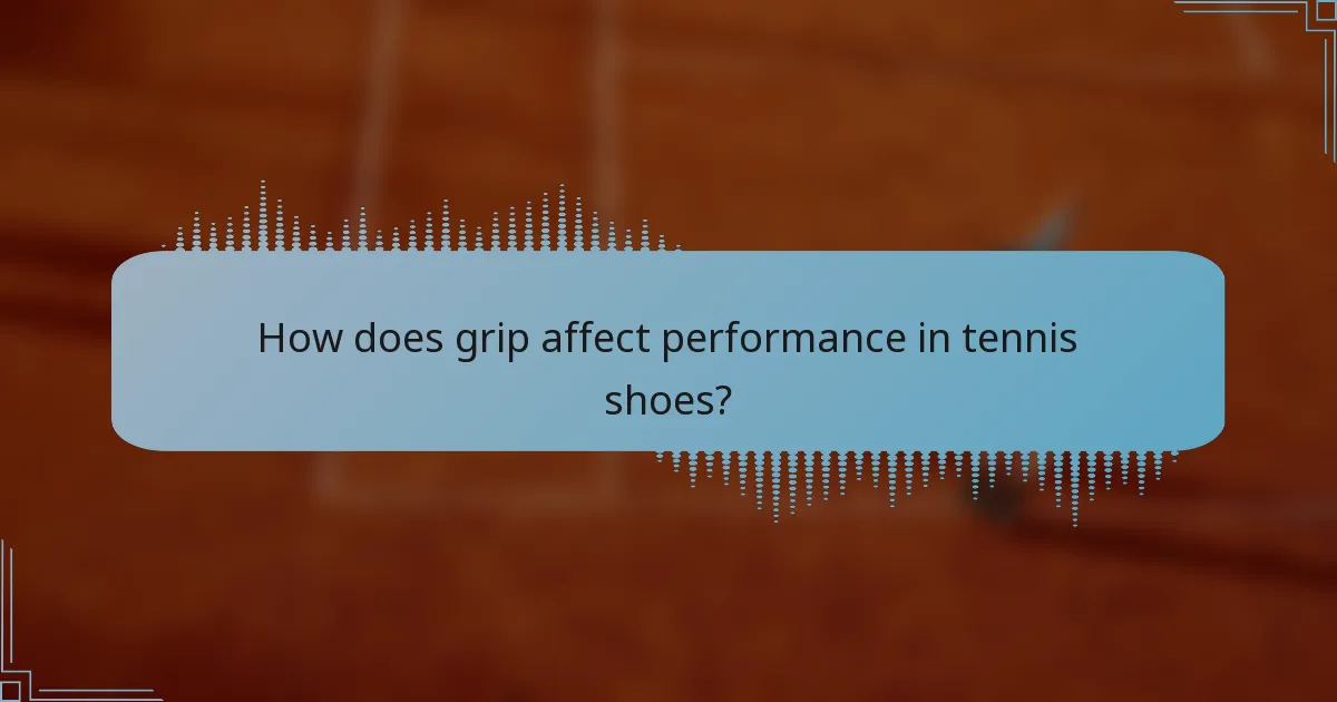 How does grip affect performance in tennis shoes?