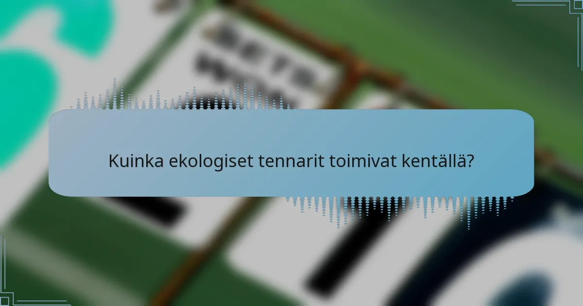 Kuinka ekologiset tennarit toimivat kentällä?