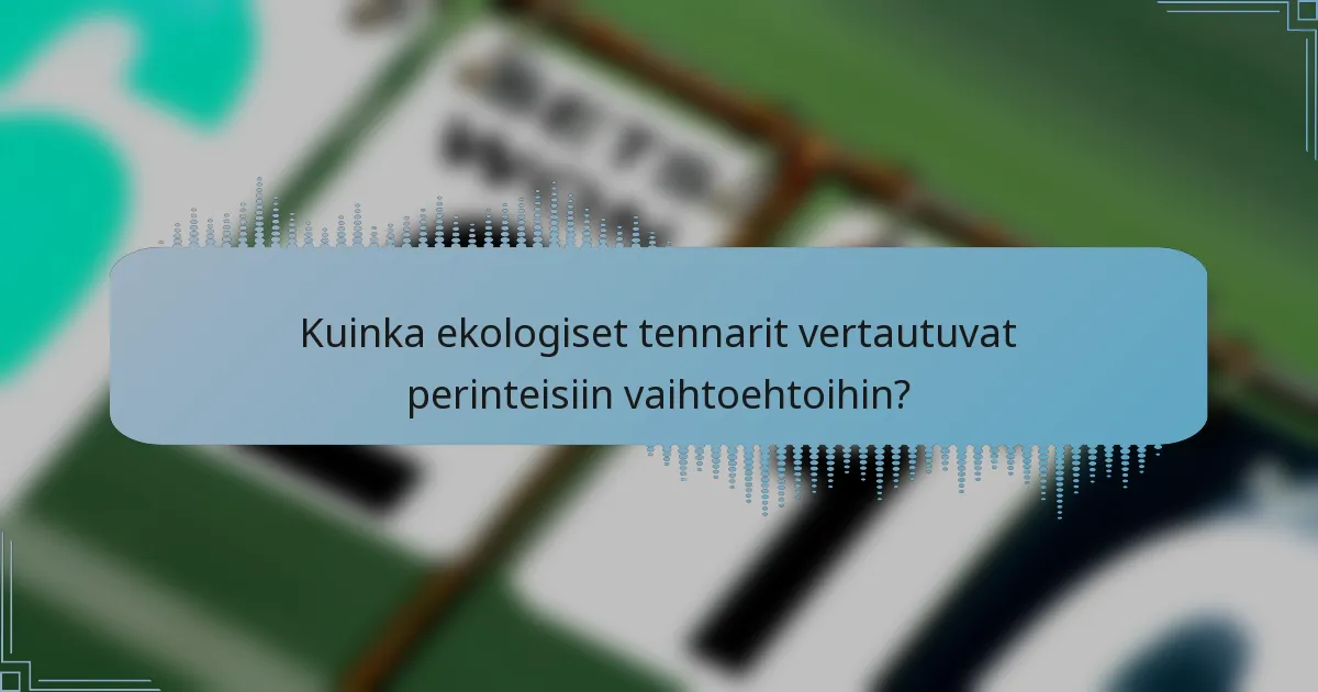 Kuinka ekologiset tennarit vertautuvat perinteisiin vaihtoehtoihin?
