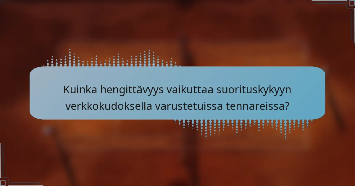Kuinka hengittävyys vaikuttaa suorituskykyyn verkkokudoksella varustetuissa tennareissa?
