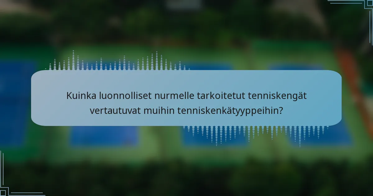 Kuinka luonnolliset nurmelle tarkoitetut tenniskengät vertautuvat muihin tenniskenkätyyppeihin?