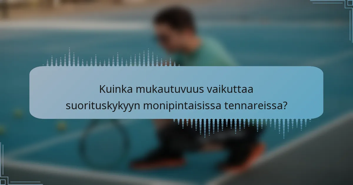 Kuinka mukautuvuus vaikuttaa suorituskykyyn monipintaisissa tennareissa?