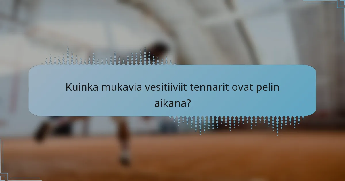 Kuinka mukavia vesitiiviit tennarit ovat pelin aikana?