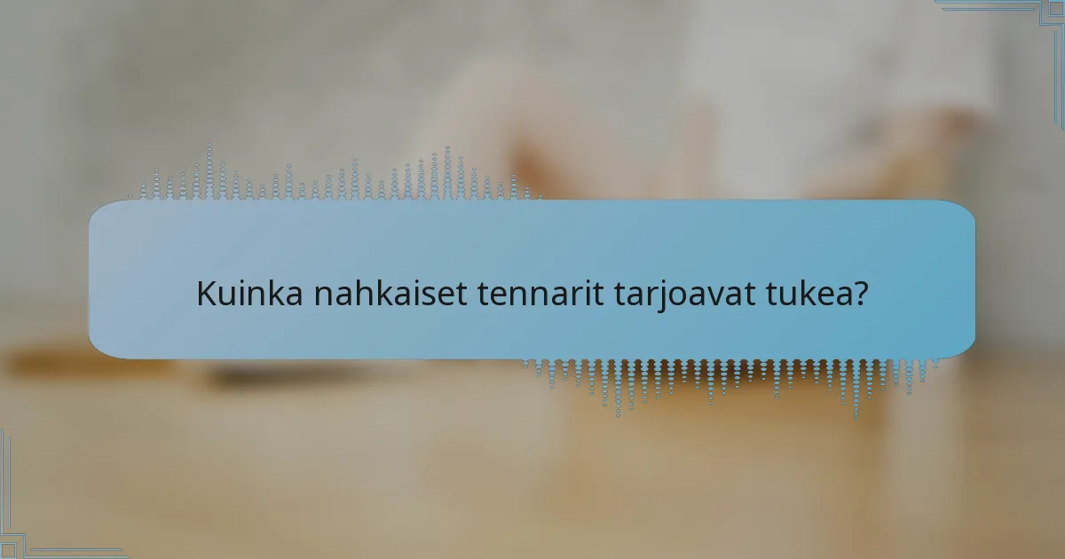 Kuinka nahkaiset tennarit tarjoavat tukea?