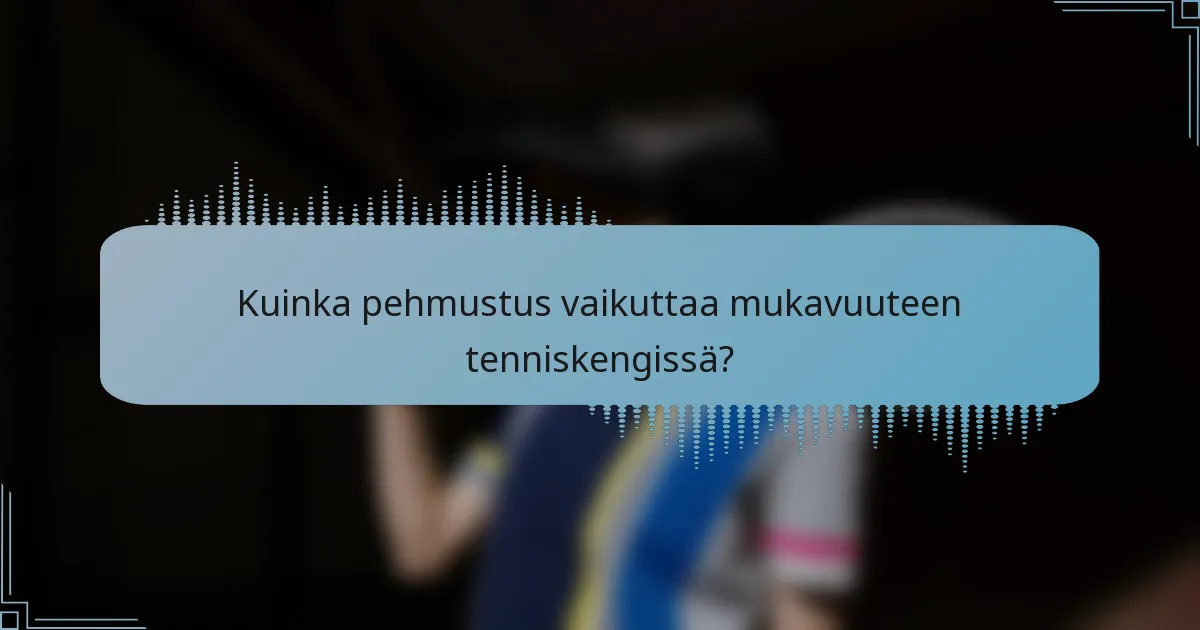 Kuinka pehmustus vaikuttaa mukavuuteen tenniskengissä?