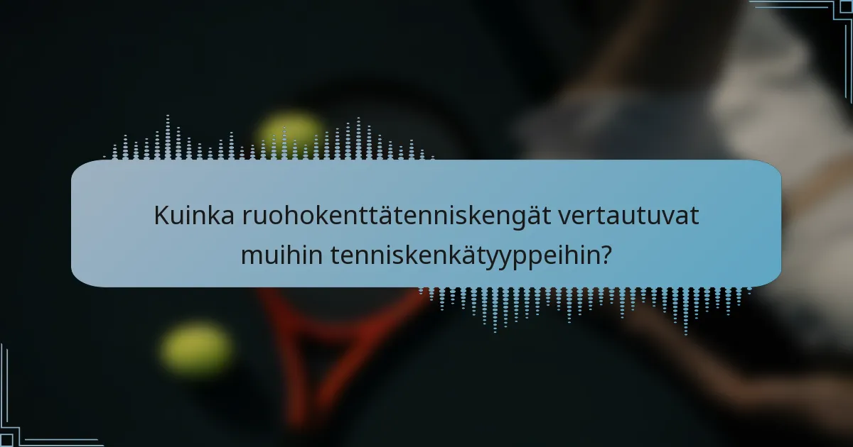 Kuinka ruohokenttätenniskengät vertautuvat muihin tenniskenkätyyppeihin?