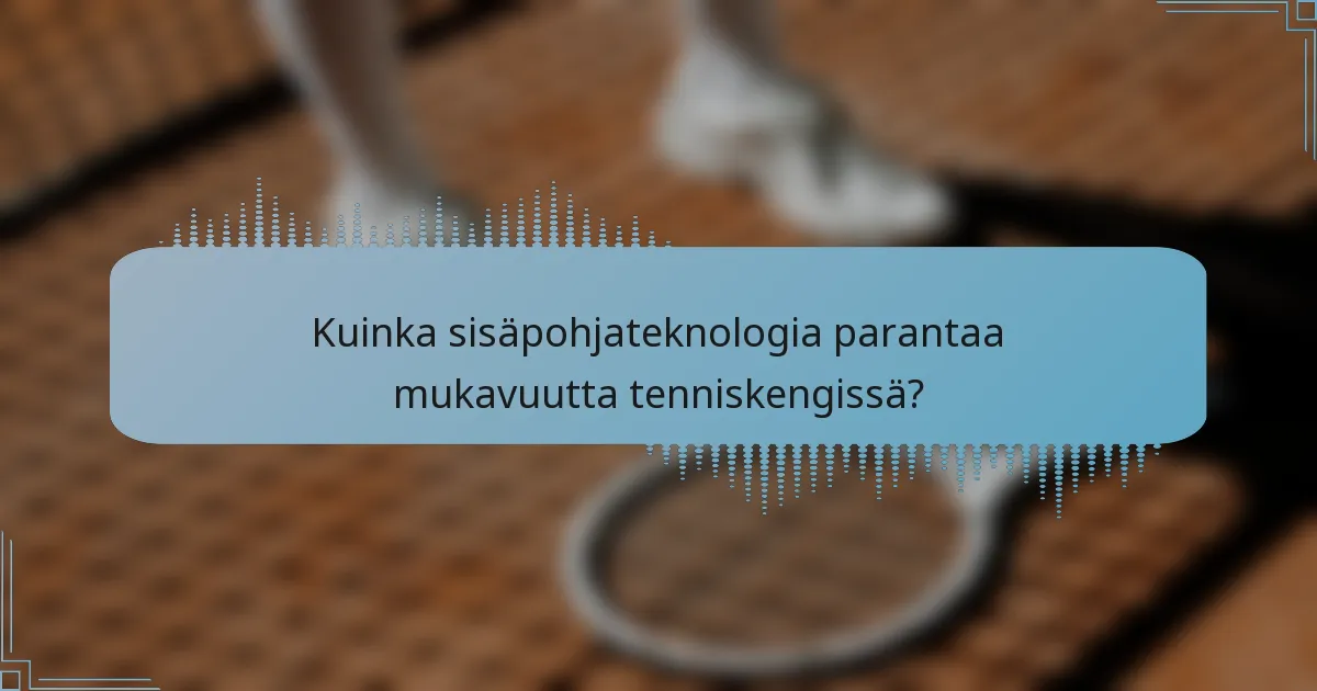 Kuinka sisäpohjateknologia parantaa mukavuutta tenniskengissä?
