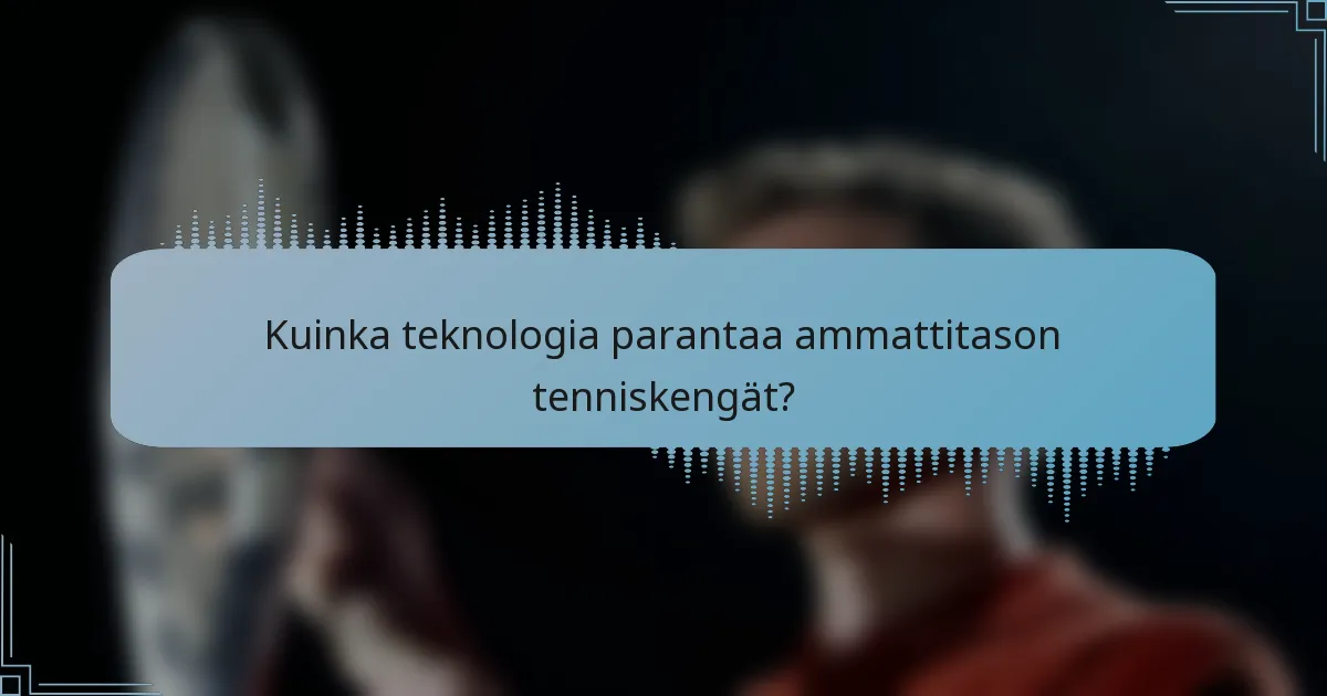 Kuinka teknologia parantaa ammattitason tenniskengät?