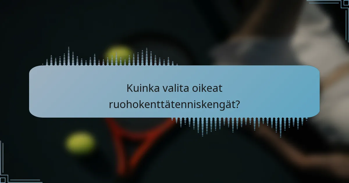 Kuinka valita oikeat ruohokenttätenniskengät?