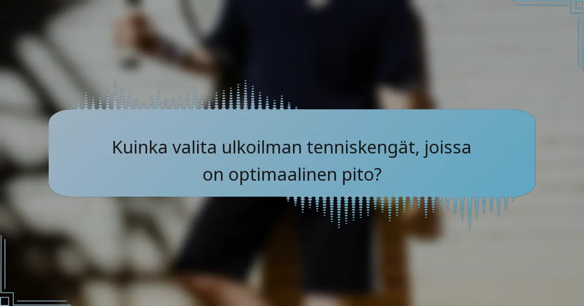 Kuinka valita ulkoilman tenniskengät, joissa on optimaalinen pito?