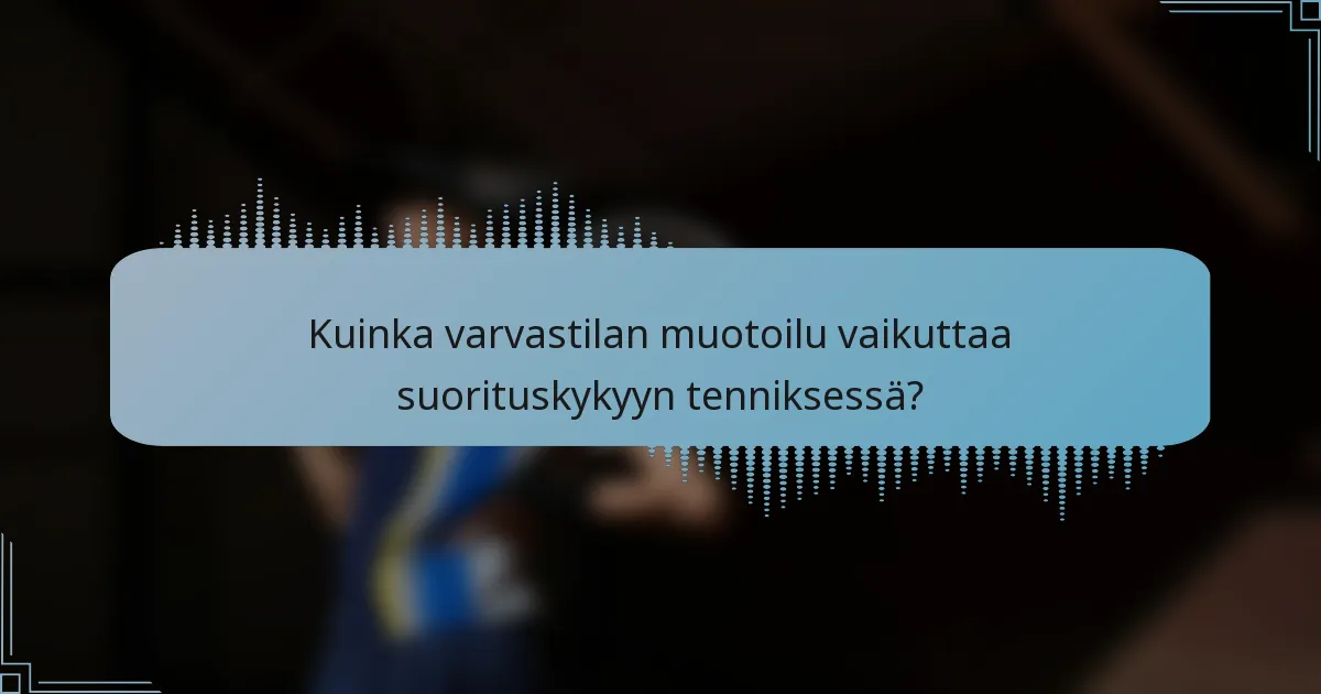 Kuinka varvastilan muotoilu vaikuttaa suorituskykyyn tenniksessä?