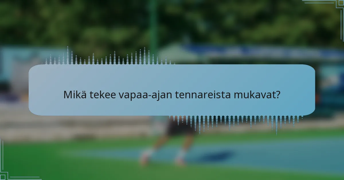 Mikä tekee vapaa-ajan tennareista mukavat?