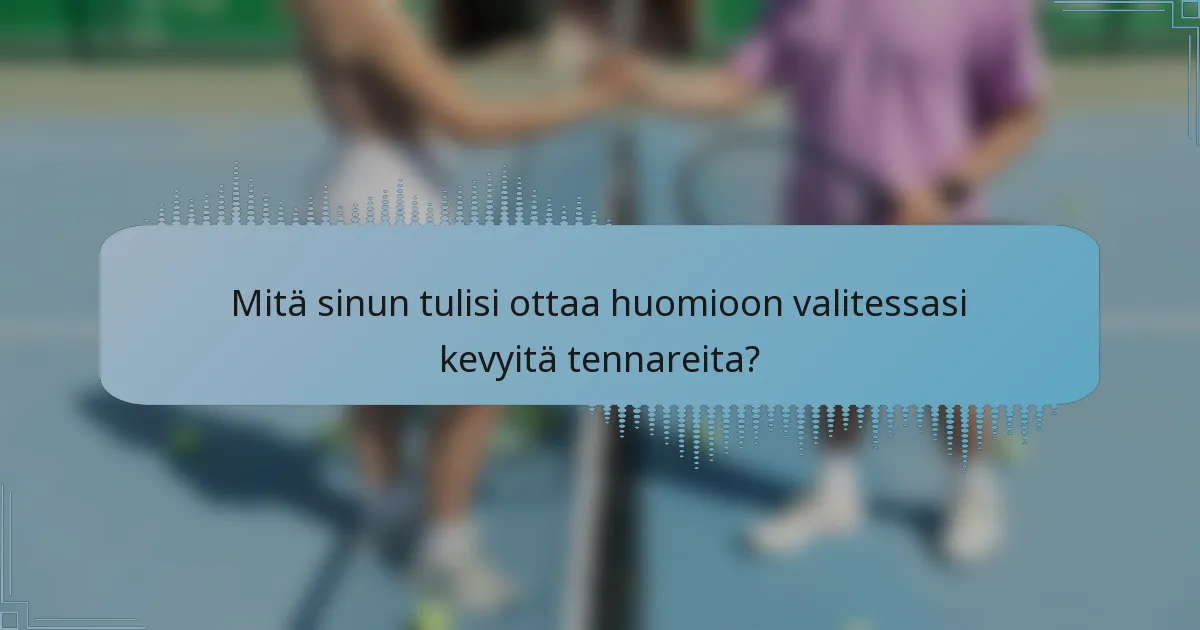 Mitä sinun tulisi ottaa huomioon valitessasi kevyitä tennareita?