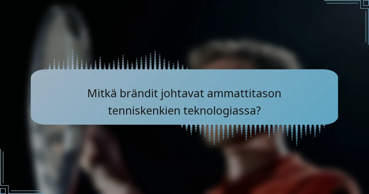 Mitkä brändit johtavat ammattitason tenniskenkien teknologiassa?
