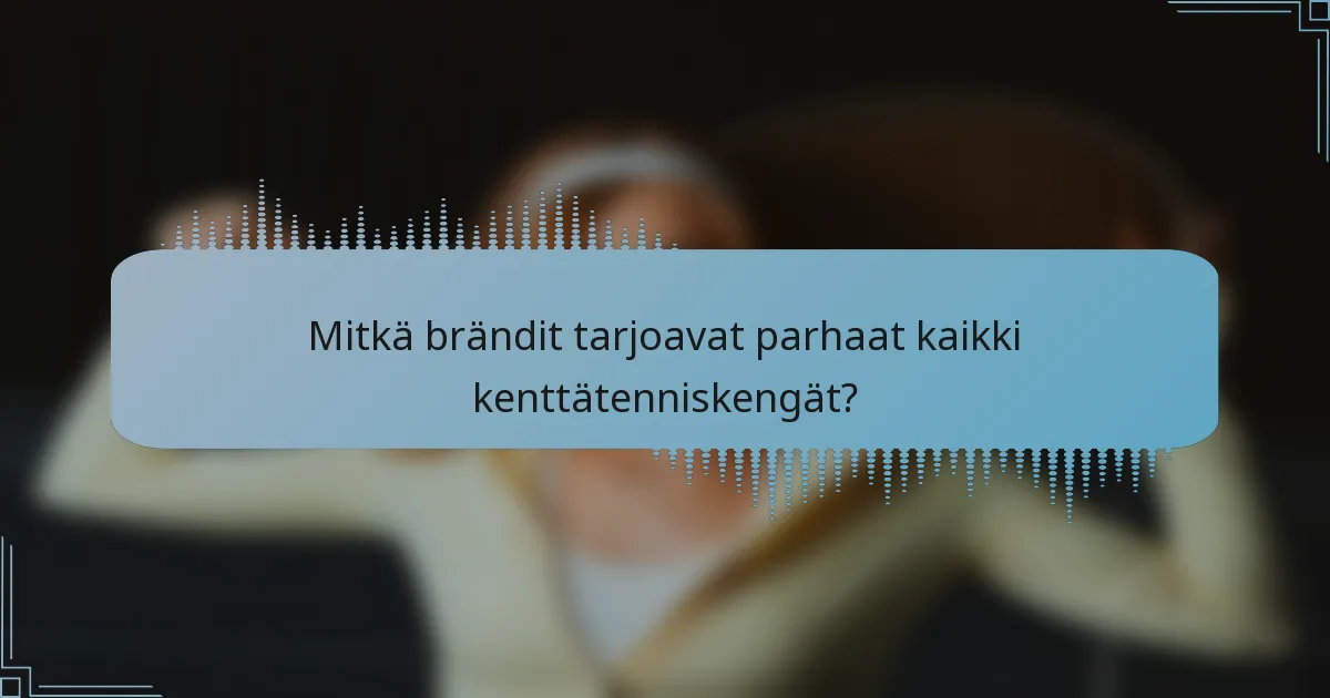 Mitkä brändit tarjoavat parhaat kaikki kenttätenniskengät?