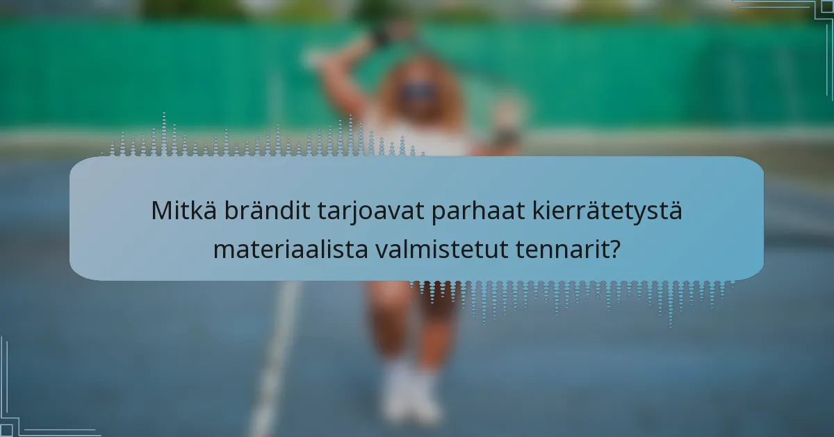 Mitkä brändit tarjoavat parhaat kierrätetystä materiaalista valmistetut tennarit?