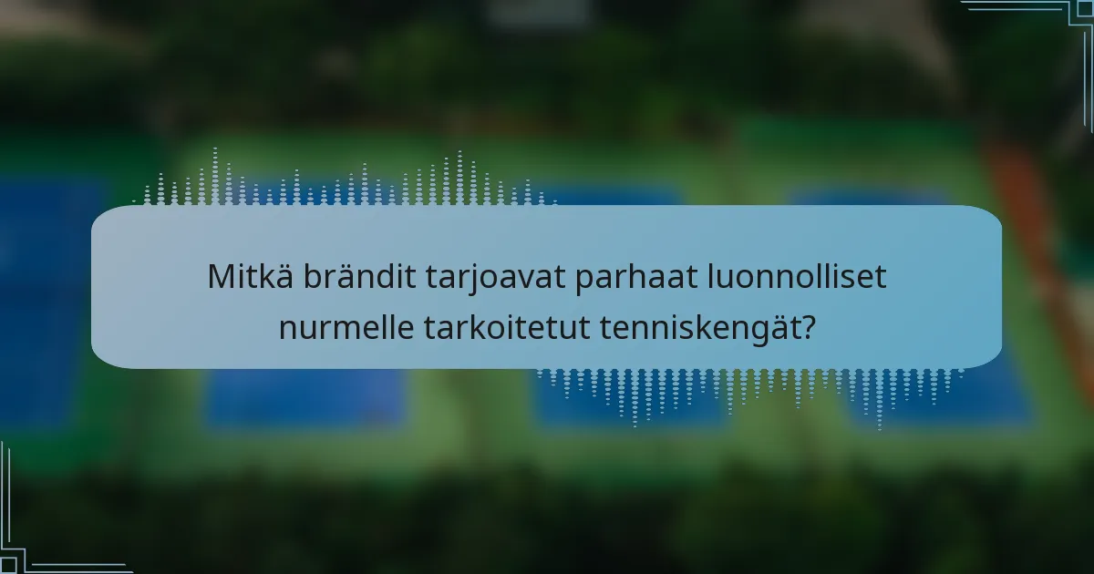 Mitkä brändit tarjoavat parhaat luonnolliset nurmelle tarkoitetut tenniskengät?