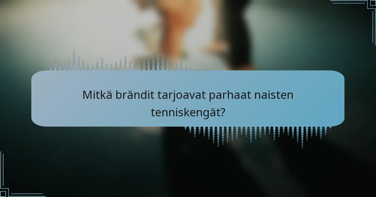 Mitkä brändit tarjoavat parhaat naisten tenniskengät?