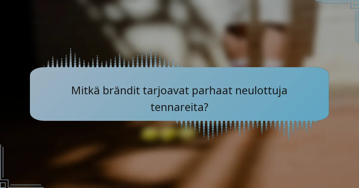 Mitkä brändit tarjoavat parhaat neulottuja tennareita?