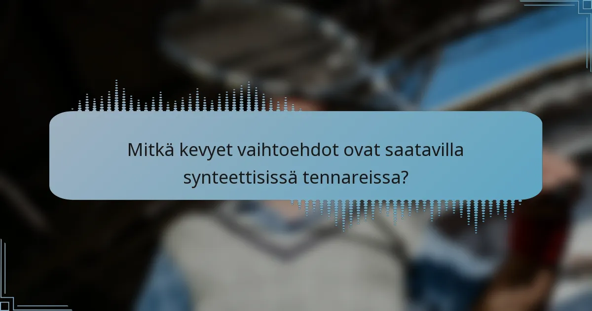 Mitkä kevyet vaihtoehdot ovat saatavilla synteettisissä tennareissa?