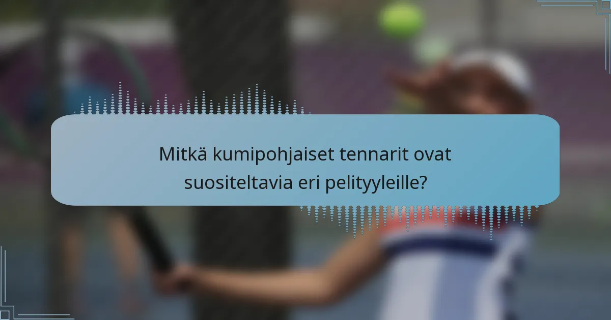 Mitkä kumipohjaiset tennarit ovat suositeltavia eri pelityyleille?