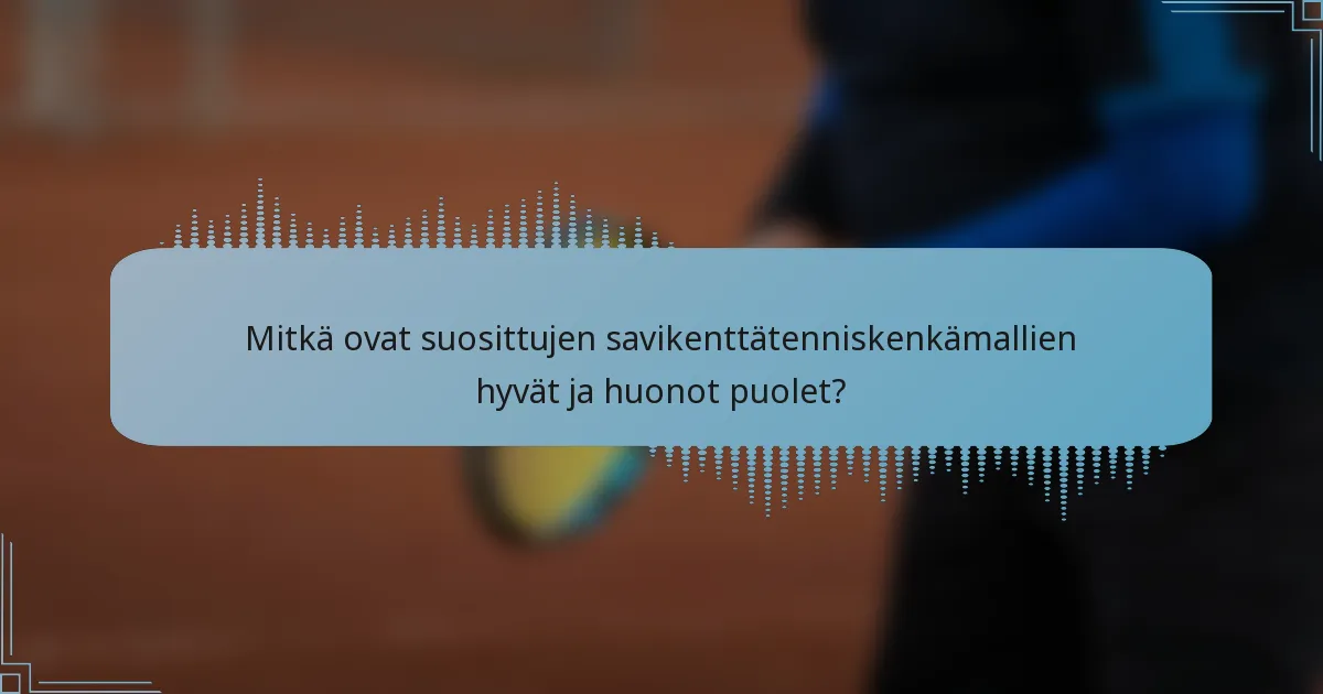 Mitkä ovat suosittujen savikenttätenniskenkämallien hyvät ja huonot puolet?