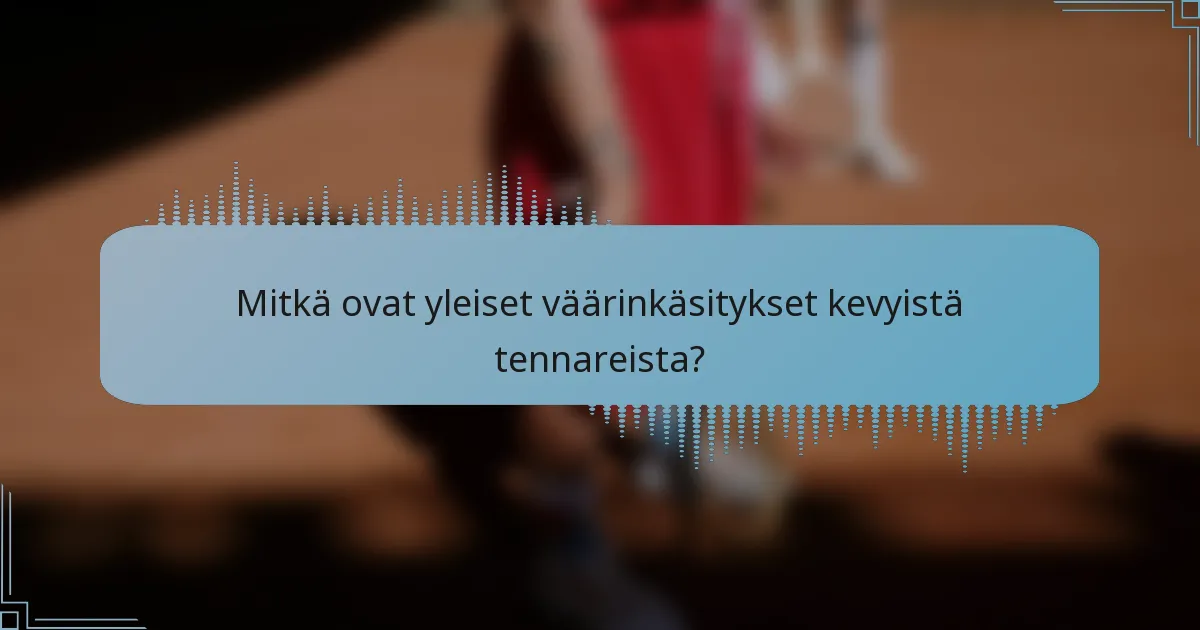 Mitkä ovat yleiset väärinkäsitykset kevyistä tennareista?