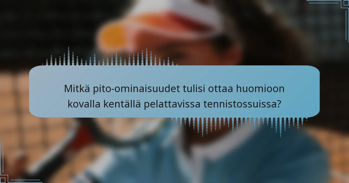 Mitkä pito-ominaisuudet tulisi ottaa huomioon kovalla kentällä pelattavissa tennistossuissa?