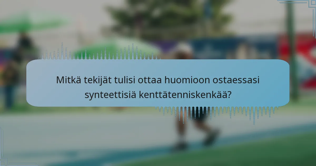 Mitkä tekijät tulisi ottaa huomioon ostaessasi synteettisiä kenttätenniskenkää?