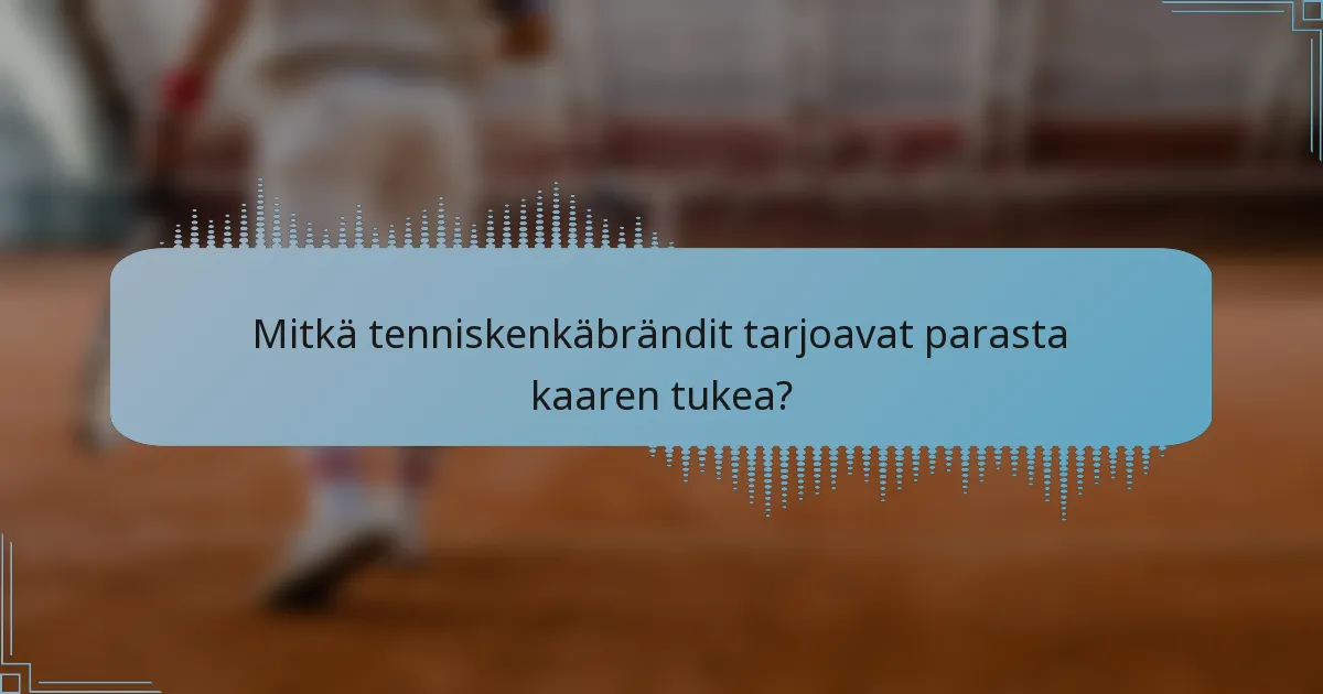 Mitkä tenniskenkäbrändit tarjoavat parasta kaaren tukea?
