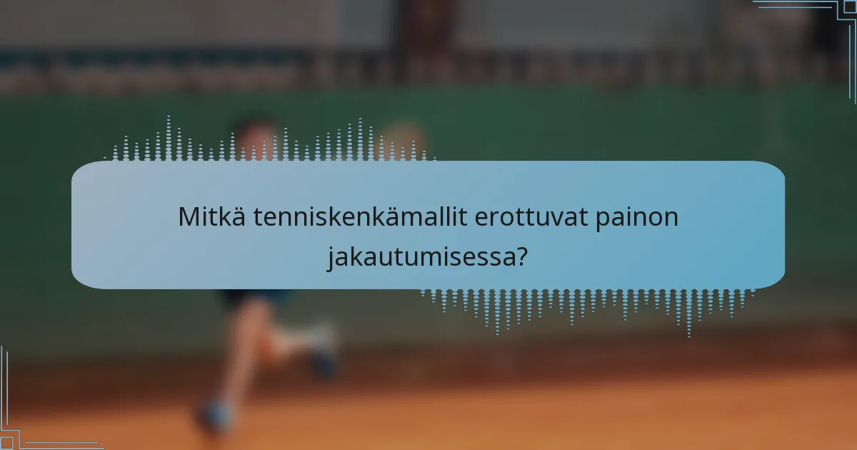 Mitkä tenniskenkämallit erottuvat painon jakautumisessa?