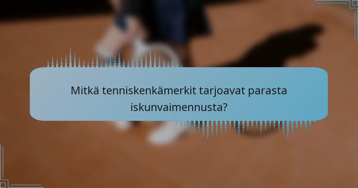 Mitkä tenniskenkämerkit tarjoavat parasta iskunvaimennusta?
