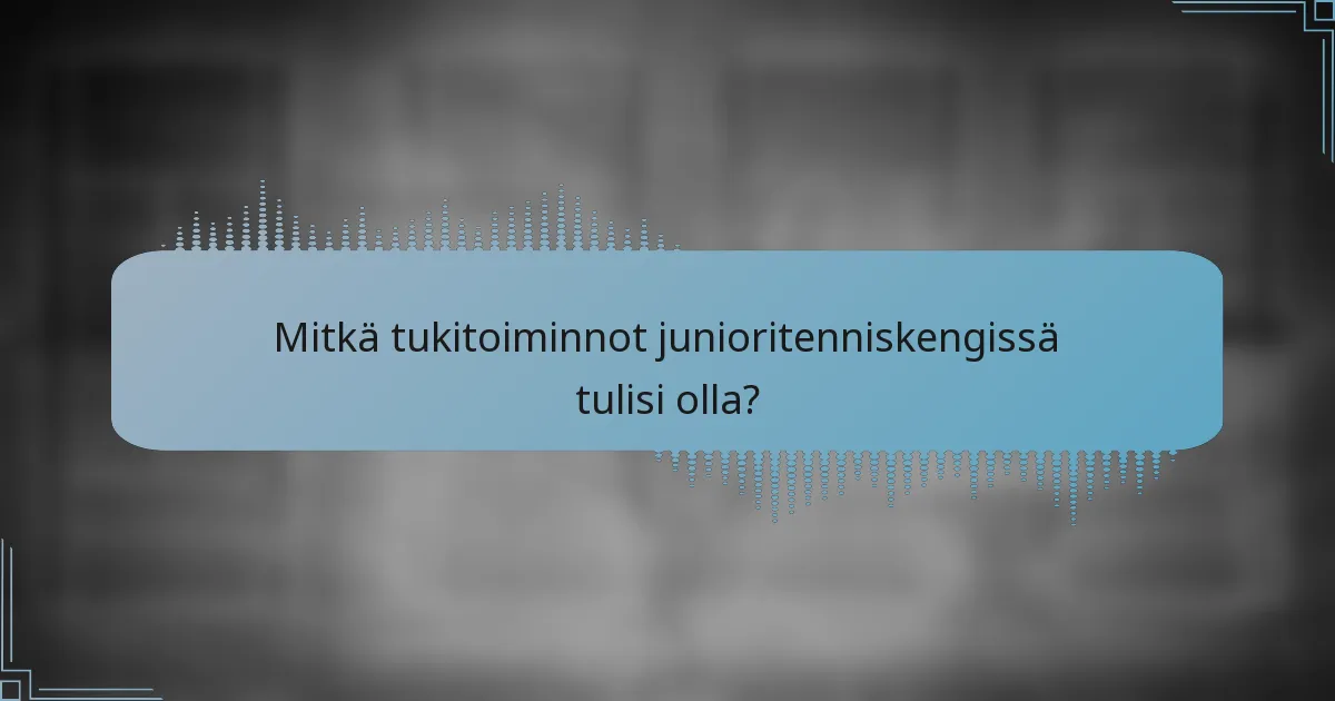 Mitkä tukitoiminnot junioritenniskengissä tulisi olla?
